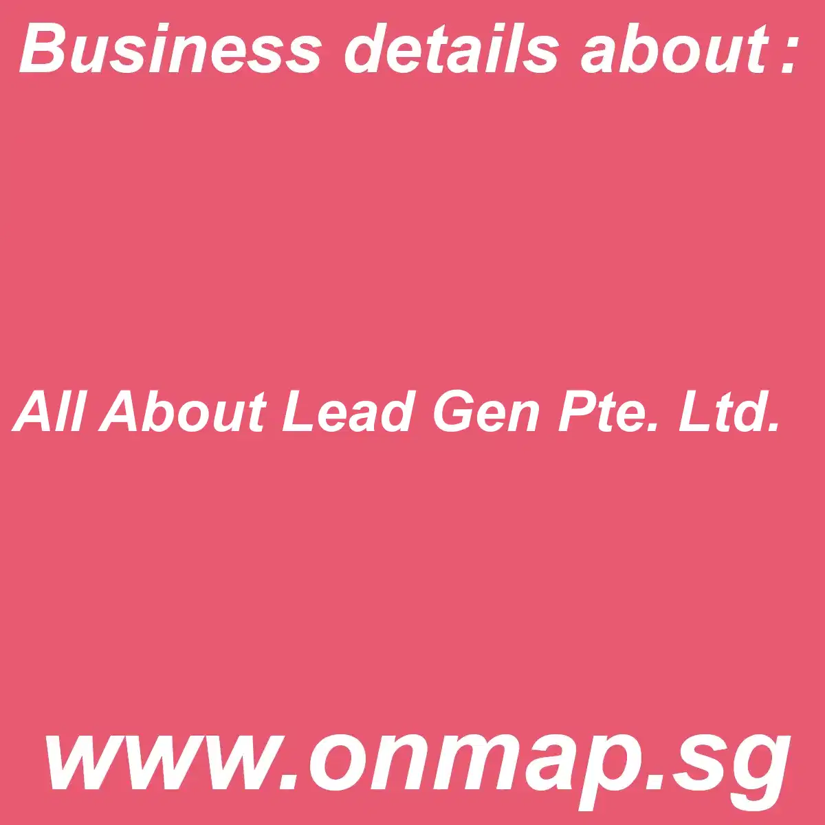 All About Lead Gen Pte. Ltd. Details, Locations, Reviews