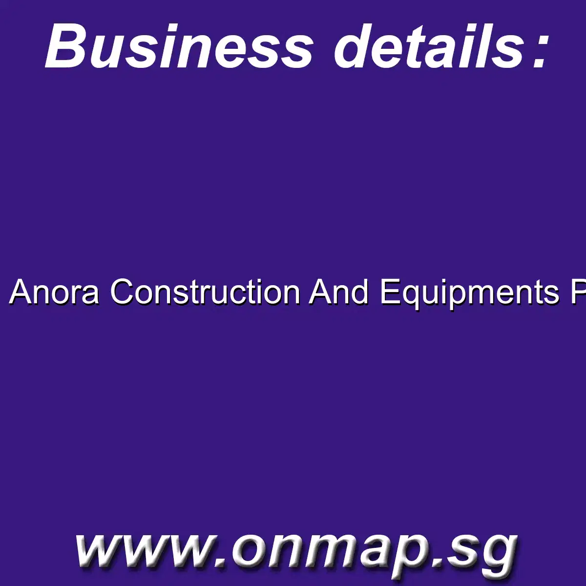 Anora Construction And Equipments Pte. Ltd. Details, Locations, Reviews